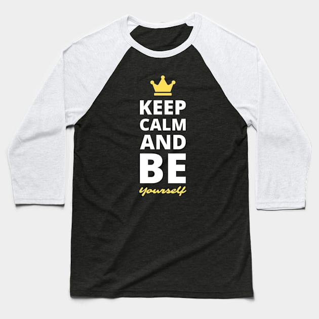 Keep Calm and Be Yourself Baseball T-Shirt by webstylepress